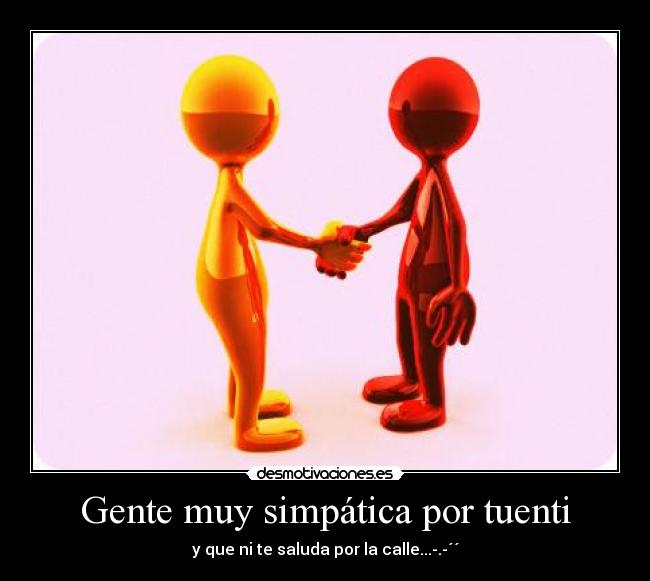 Gente muy simpática por tuenti - y que ni te saluda por la calle...-.-´´