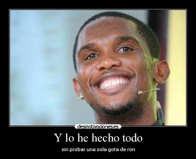 Y lo he hecho todo - sin probar una sola gota de ron