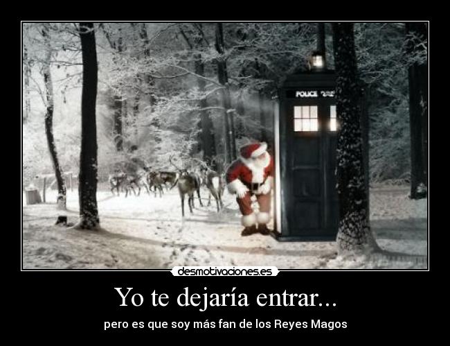 Yo te dejaría entrar... -