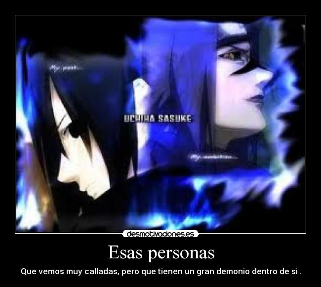 Esas personas - Que vemos muy calladas, pero que tienen un gran demonio dentro de si .