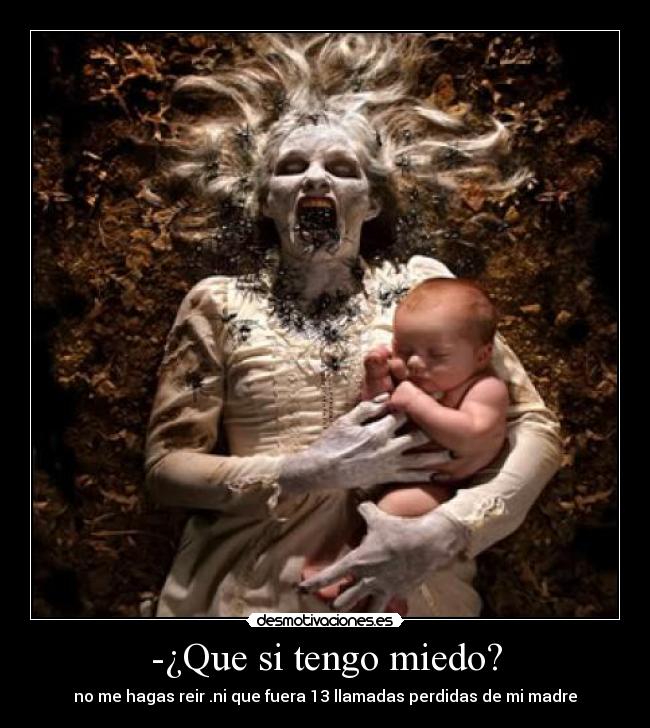 -¿Que si tengo miedo? - 