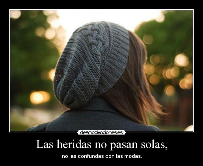 Las heridas no pasan solas, -