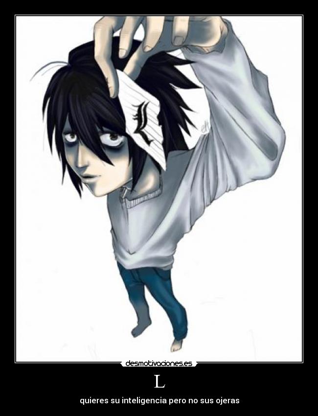 L - quieres su inteligencia pero no sus ojeras