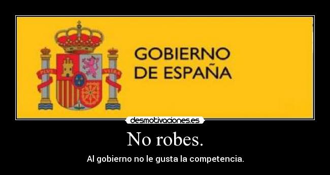 No robes. - Al gobierno no le gusta la competencia.