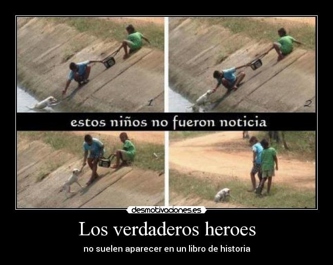 Los verdaderos heroes - no suelen aparecer en un libro de historia