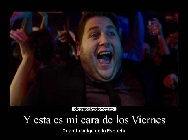 Y esta es mi cara de los Viernes -