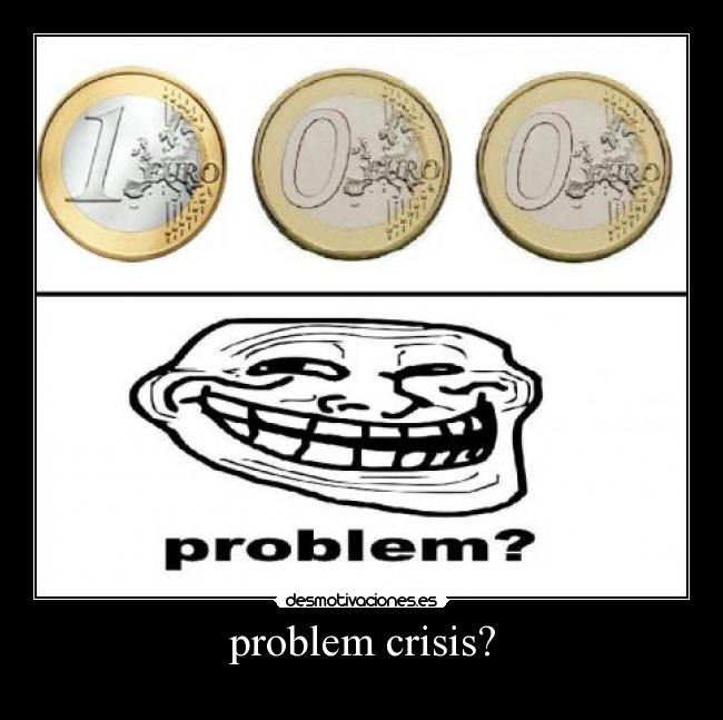 problem crisis? -