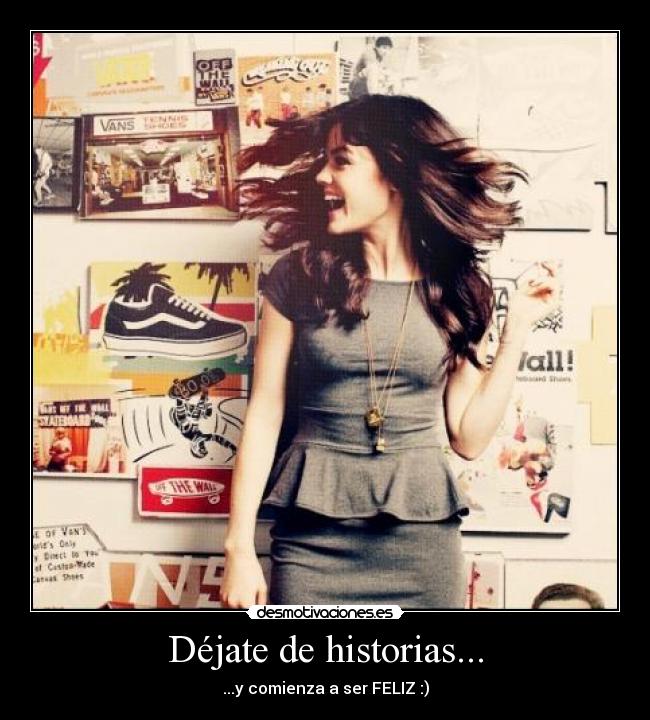 Déjate de historias... - ...y comienza a ser FELIZ :)