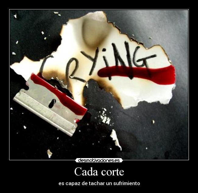 Cada corte - es capaz de tachar un sufrimiento