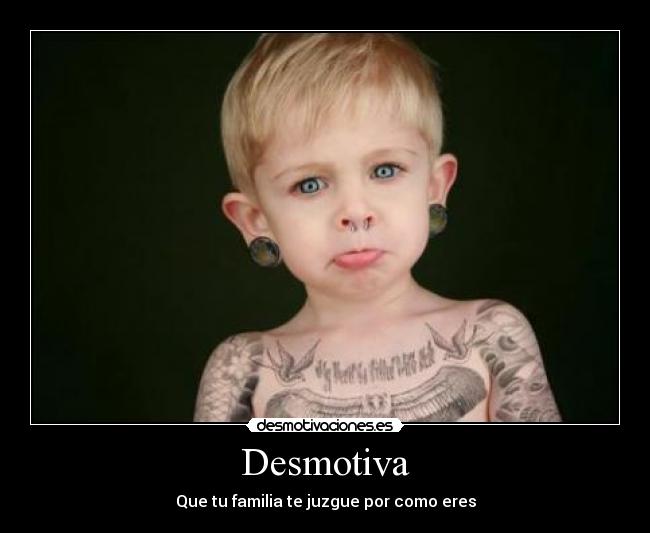 Desmotiva - Que tu familia te juzgue por como eres