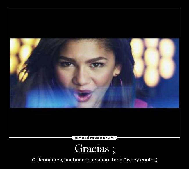 Gracias ; - Ordenadores, por hacer que ahora todo Disney cante ;)