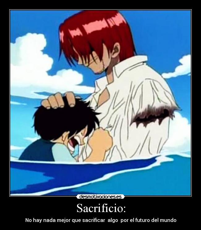 Sacrificio: - No hay nada mejor que sacrificar  algo  por el futuro del mundo