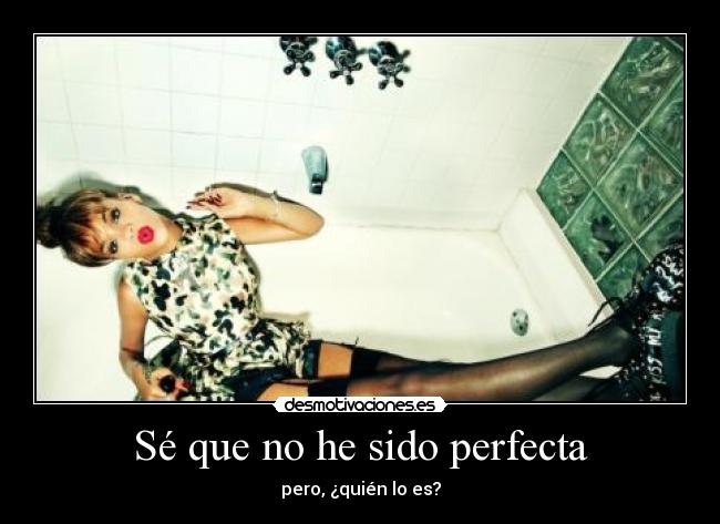 Sé que no he sido perfecta -