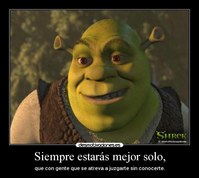 Siempre estarás mejor solo, -