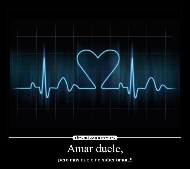 Amar duele, -