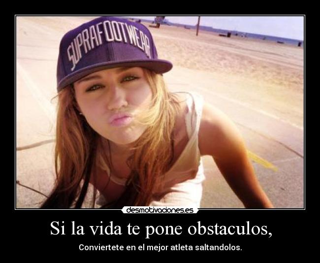 Si la vida te pone obstaculos, - Conviertete en el mejor atleta saltandolos.