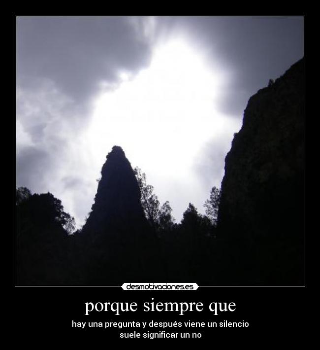 porque siempre que -