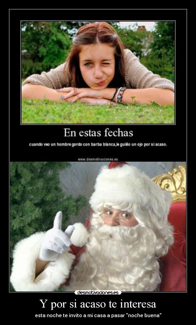 Y por si acaso te interesa - esta noche te invito a mi casa a pasar noche buena