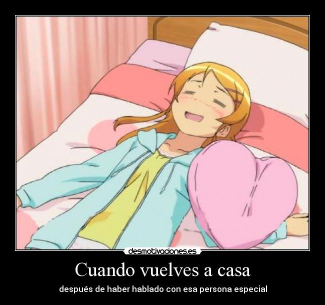 carteles casa oreimo kirino cuando vuelves casa despues haber hablado con esa persona especial desmotivaciones