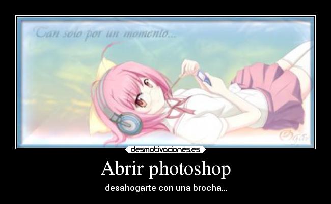 Abrir photoshop - desahogarte con una brocha...