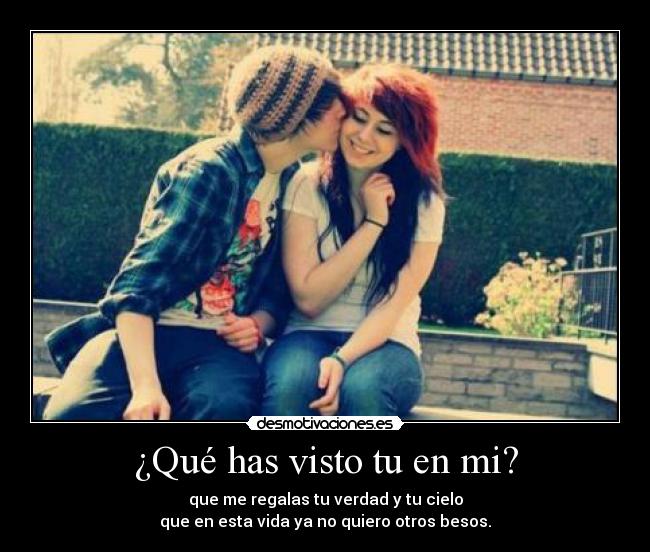 ¿Qué has visto tu en mi? - 