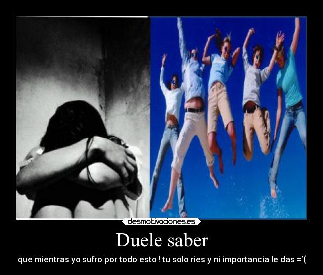 Duele saber -