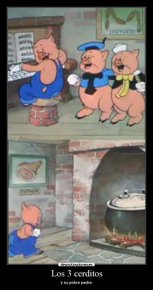 Los 3 cerditos - y su pobre padre.