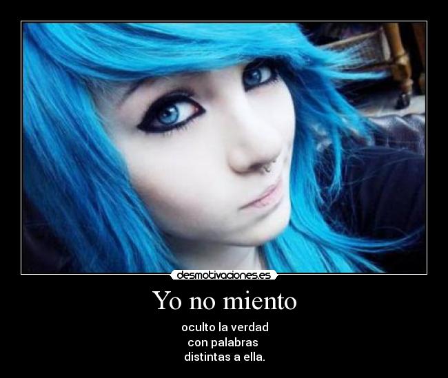 Yo no miento - oculto la verdad
con palabras
distintas a ella.