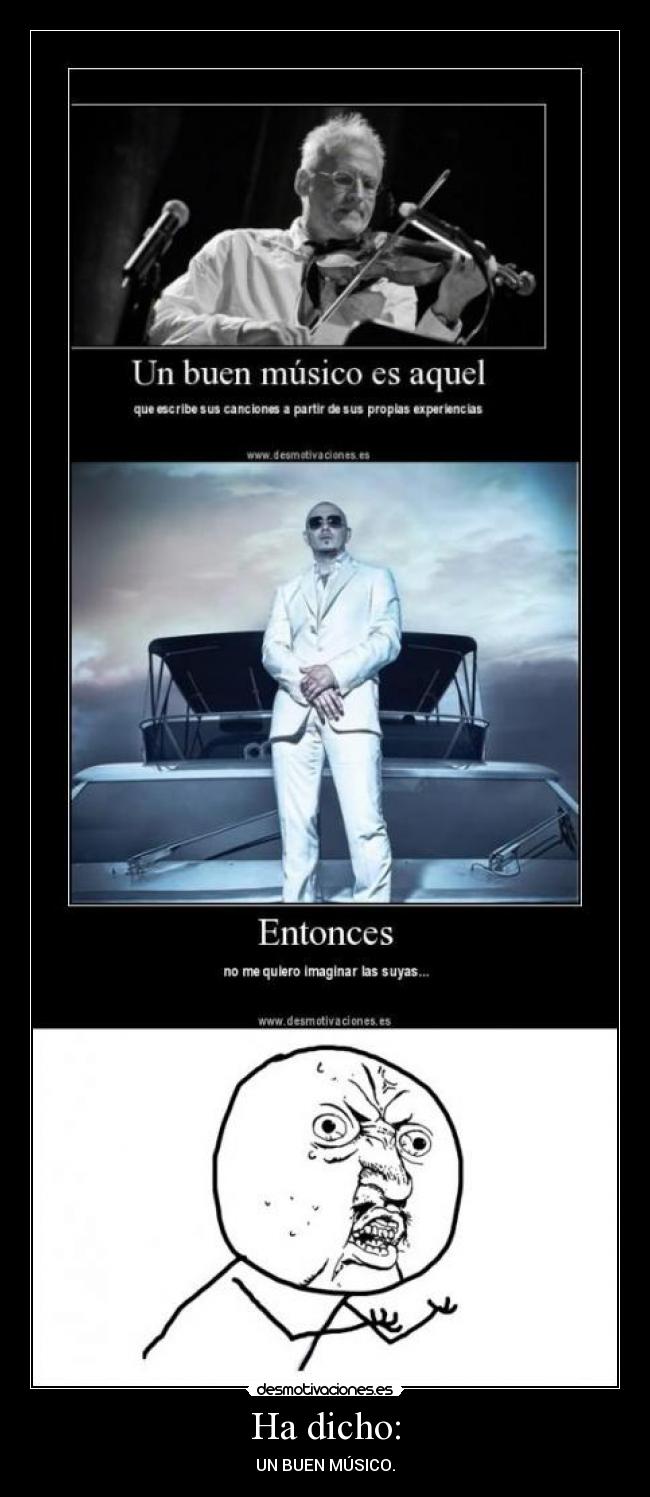 Ha dicho: - UN BUEN MÚSICO.