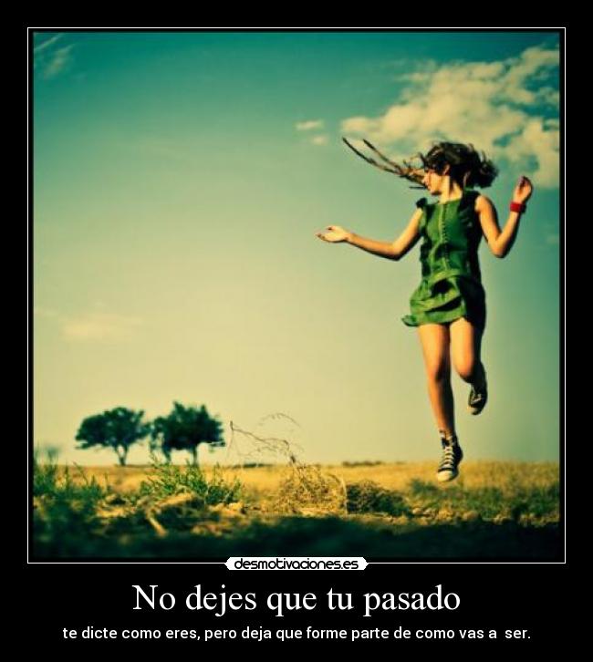 No dejes que tu pasado -