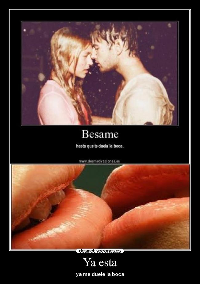 Ya esta - ya me duele la boca
