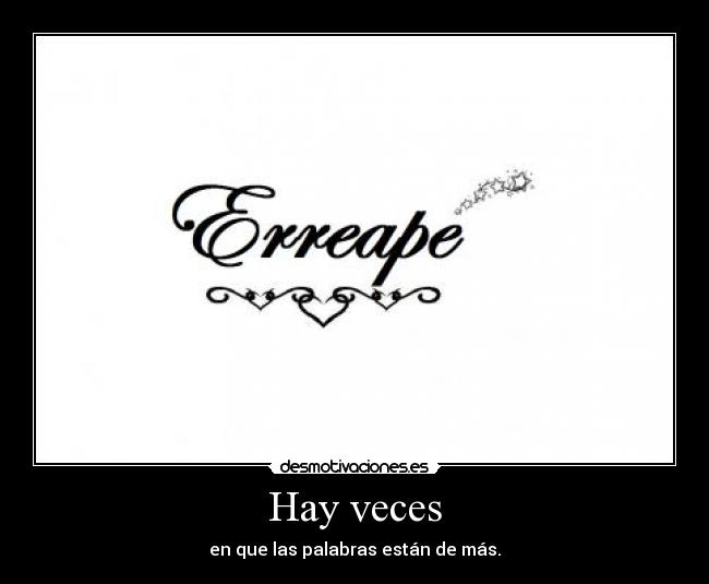 Hay veces - en que las palabras están de más.