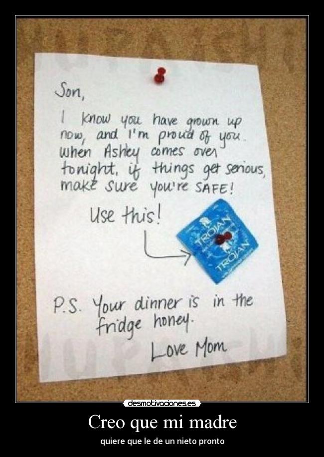 Creo que mi madre - quiere que le de un nieto pronto