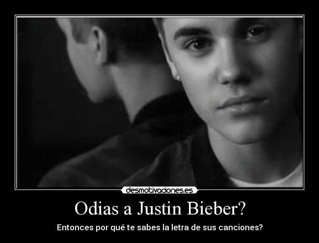 Odias a Justin Bieber? -