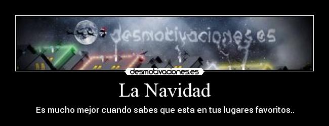 La Navidad - Es mucho mejor cuando sabes que esta en tus lugares favoritos..