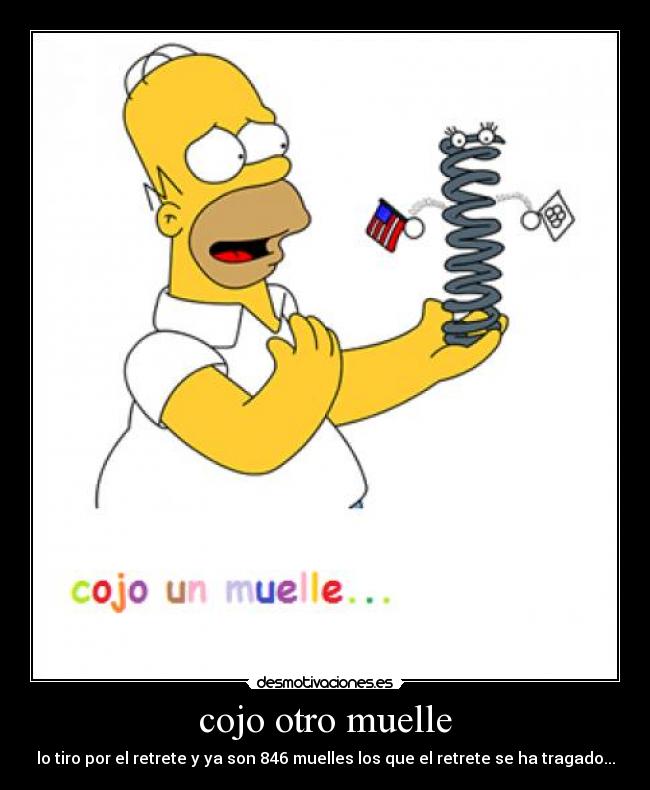 cojo otro muelle - lo tiro por el retrete y ya son 846 muelles los que el retrete se ha tragado...