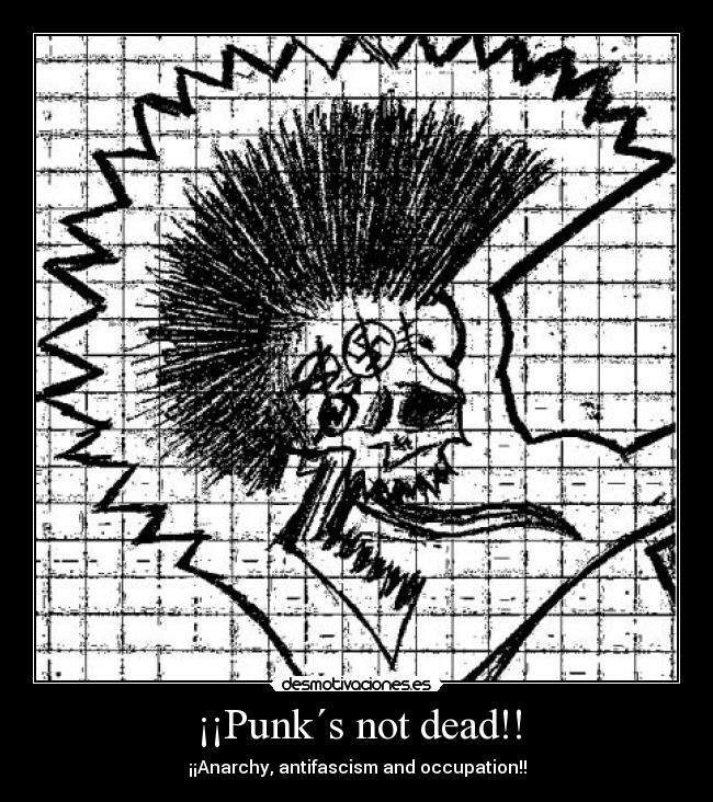 ¡¡Punk´s not dead!! - ¡¡Anarchy, antifascism and occupation!!