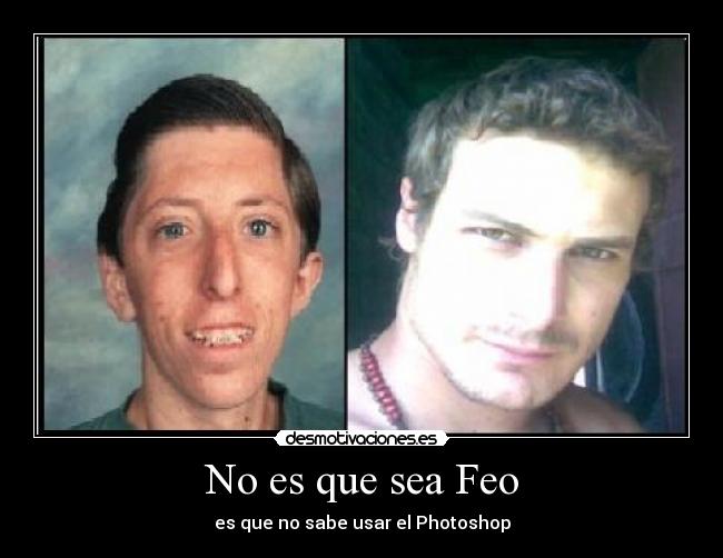 No es que sea Feo - 