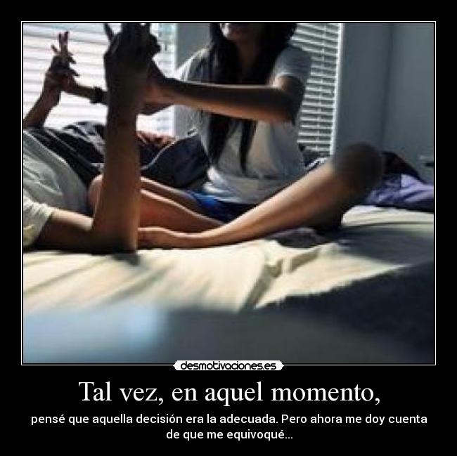 Tal vez, en aquel momento, -