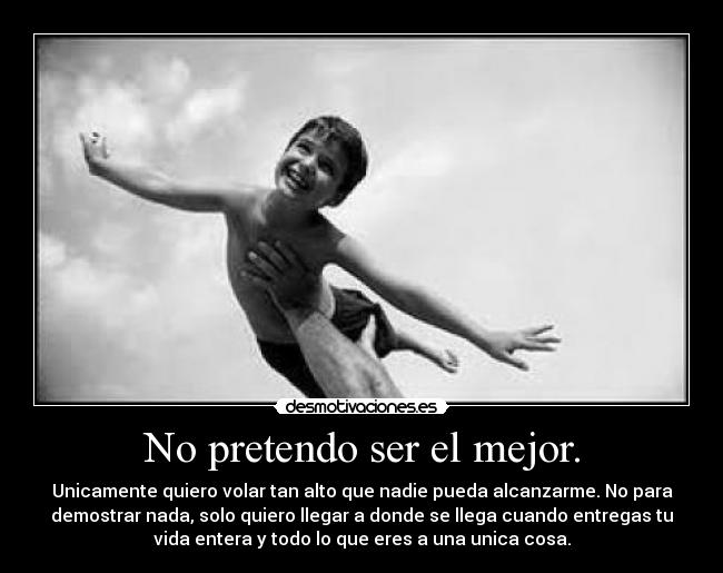 No pretendo ser el mejor. - 