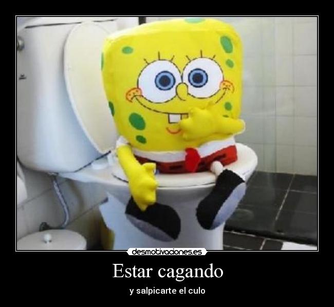 Estar cagando -