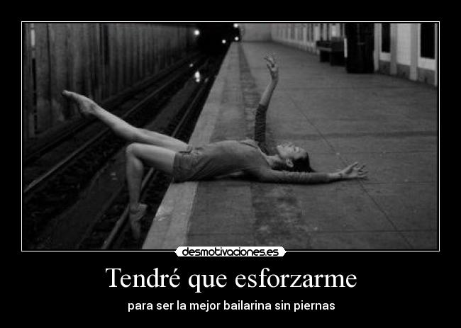 Tendré que esforzarme - para ser la mejor bailarina sin piernas