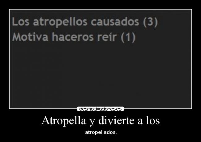 Atropella y divierte a los -