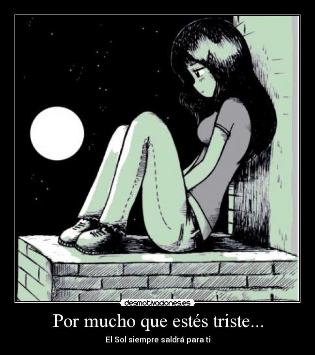 Por mucho que estés triste... - 