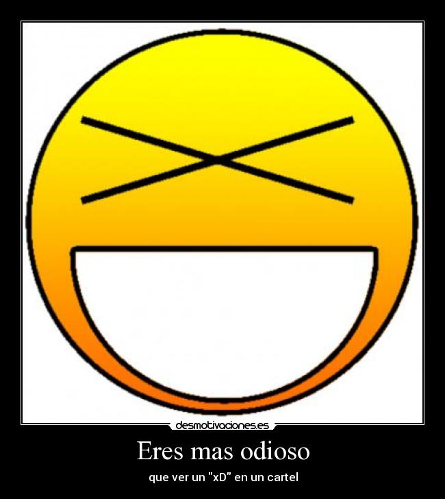 Eres mas odioso - 