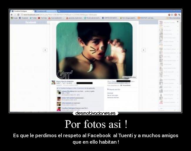 Por fotos asi ! - Es que le perdimos el respeto al Facebook  al Tuenti y a muchos amigos
que en ello habitan !
