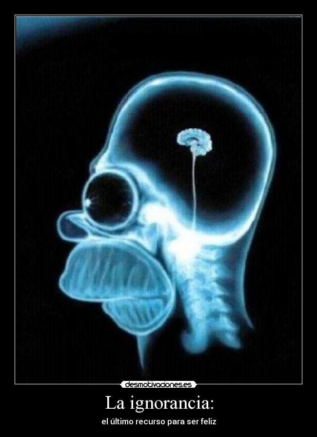 La ignorancia: - el último recurso para ser feliz