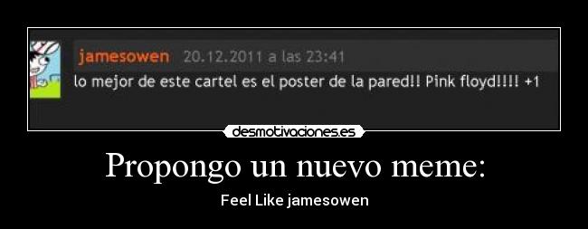 Propongo un nuevo meme: - Feel Like jamesowen
