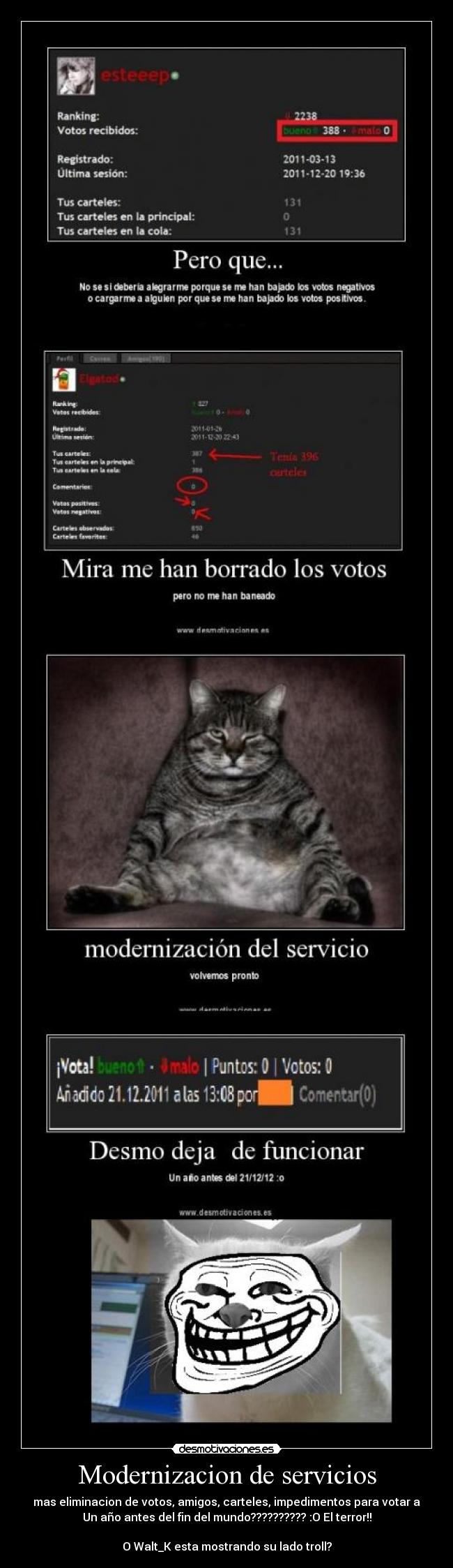 Modernizacion de servicios - mas eliminacion de votos, amigos, carteles, impedimentos para votar a
Un año antes del fin del mundo?????????? :O El terror!!
O Walt_K esta mostrando su lado troll?