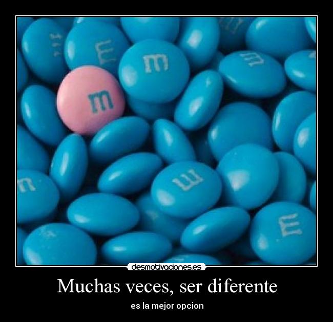 Muchas veces, ser diferente -